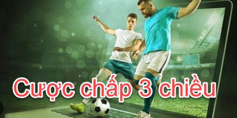 Khái niệm về kèo cược chấp 3 chiều