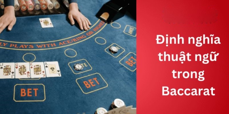 Tìm hiểu định nghĩa về thuật ngữ trong Baccarat