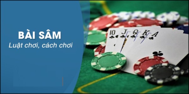 Tổng hợp luật chơi sâm lốc cơ bản nhất